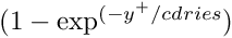 $ (1-\exp^{(-y^+/cdries}) $
