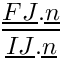 $\displaystyle\frac{\vect{FJ}.\vect{n}}{\vect{IJ}.\vect{n}}$