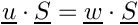 $ \vect{u} \cdot \vect{S} = \vect{w} \cdot \vect{S} $