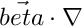$ \vec{beta} \cdot \nabla $