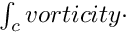 $ \int_c vorticity \cdot $