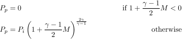 \begin{align*}
         P_p &= 0 & \textrm{if } 1 + \displaystyle\frac{\gamma-1}{2}M<0
      \\ P_p &= P_i \left(1 + \displaystyle\frac{\gamma-1}{2}M\right)
         ^{\frac{2\gamma}{\gamma-1}} & \textrm{otherwise}
         \end{align*}