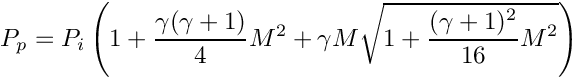 \begin{eqnarray*}
      P_p = P_i \left(1 + \displaystyle\frac{\gamma(\gamma+1)}{4}M^2
       +\gamma M \displaystyle\sqrt{1+\displaystyle\frac{(\gamma+1)^2}{16}M^2}\right)
      \end{eqnarray*}