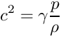\[c^2  = \gamma \frac{p}{\rho}\]