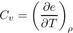 \[C_v = \left(\frac{\partial e}{\partial T}\right)_\rho\]