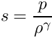 \[s = \frac{p}{\rho^\gamma}\]