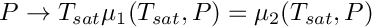 \[
  P \rightarrow T_{sat} \/ \mu_1(T_{sat},P)=\mu_2(T_{sat},P)
\]