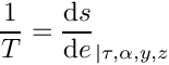 \[
  \dfrac{1}{T} = \dfrac{\dd s}{\dd e}_{|\tau,\alpha,y,z}
\]