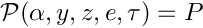 \[
  \mathcal{P}(\alpha, y, z, e, \tau) = P
\]