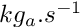 $ kg_a.s^{-1} $