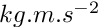 $ kg.m.s^{-2} $
