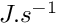 $ J . s^{-1} $