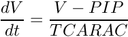\[
  \frac{dV}{dt} = \frac{V - PIP}{TCARAC}
 \]