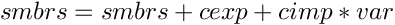 \[
   smbrs  = smbrs  + cexp + cimp*var
 \]