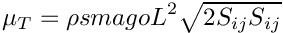 \[ \mu_T = \rho smago L^2  \sqrt{2 S_{ij}S_{ij}} \]