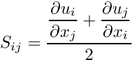 \[ S_{ij} = \dfrac{\der{u_i}{x_j} + \der{u_j}{x_i}}{2}\]