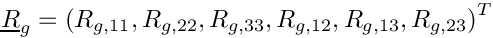 \[
\vect{R}_g = \transpose{\left(R_{g,11},R_{g,22},R_{g,33},
                             R_{g,12},R_{g,13},R_{g,23}\right)}
\]