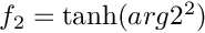 $ f_2 = \tanh(arg2^2) $