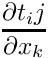 $ \der{t_ij}{x_k} $