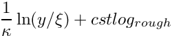 $ \dfrac{1}{\kappa} \ln(y/\xi) + cstlog_{rough} $