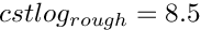 $ cstlog_{rough} = 8.5 $