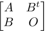 \[ \begin{bmatrix} A&B^t\\ B&O  \end{bmatrix}\]