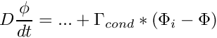 \[ D\frac{\phi}{dt} = ... + \Gamma _{cond}*(\Phi _i - \Phi)
\]