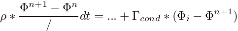 \[ \rho*\dfrac{\Phi^{n+1}-\Phi^{n}}/dt = ...
                           + \Gamma _{cond}*(\Phi _i - \Phi^{n+1})
\]
