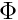 $ \Phi $
