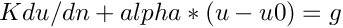 $ K du/dn + alpha*(u - u0) = g $