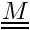 $\tens{M}$