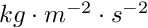 $kg \cdot m^{-2} \cdot s^{-2}$