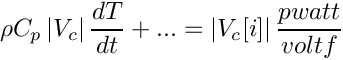 \[ \rho C_p \norm{\vol{\celli}} \frac{dT}{dt} + ... = \norm{\vol{\celli}[i]} \frac{pwatt}{voltf} \]