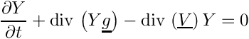 \[
 \dfrac{\partial \varia}{\partial t} + \divs \left( \varia \vect{g} \right)
     - \divs \left( \vect{V} \right) \varia = 0
 \]