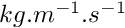 $kg.m^{-1}.s^{-1}$