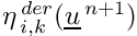 $\eta^{\,der}_{\,i,k}(\vect{u}^{\,n+1})$