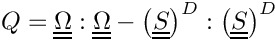 \[
  Q = \tens{\Omega}:\tens{\Omega} -
  \deviator{ \left(\tens{S} \right)}:\deviator{ \left(\tens{S} \right)}
\]