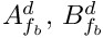 $ A_{\fib}^d , \, B_{\fib}^d $