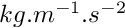 $ kg.m^{-1}.s^{-2} $