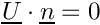 $ \vect{U}\cdot\vect{n} = 0 $