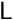 $\mathsf{L}$