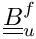 $ \tens{B}_u^f $