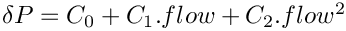 $\delta P = C_0 + C_1.flow + C_2.flow^2$