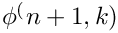 $ \phi^(n+1,k) $