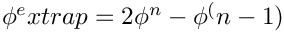 $ \phi^extrap = 2 \phi^n - \phi^(n-1) $