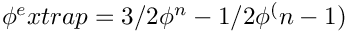 $ \phi^extrap = 3/2 \phi^n - 1/2 \phi^(n-1) $