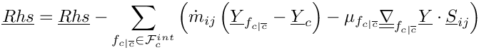 \[ \vect{Rhs} = \vect{Rhs} - \sum_{\fij \in \Facei{\celli}}      \left(
        \dot{m}_\ij \left( \vect{\varia}_\fij - \vect{\varia}_\celli \right)
      - \mu_\fij \gradt_\fij \vect{\varia} \cdot \vect{S}_\ij  \right)
\]