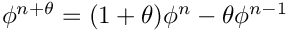 $\phi^{n+\theta}=(1+\theta)\phi^n-\theta \phi^{n-1}$
