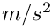 $ m/s^2 $