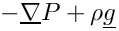 $-\grad{P}+\rho\vect{g}$